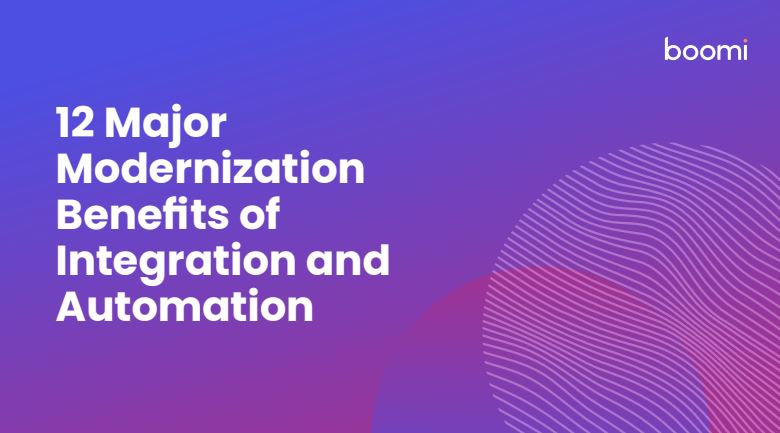 12 Major Modernization Benefits of Integration and Automation